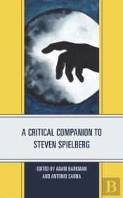 A Critical Companion To Steven Spielberg