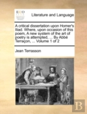 A Critical Dissertation Upon Homer'S Ili