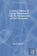 A Critical Edition Of George Whetstoneâ€™S 1582 An Heptameron Of Civil Discourses