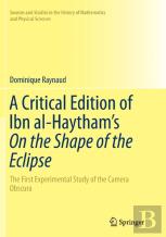 A Critical Edition Of Ibn Al-Haythamâ€™S On The Shape Of The Eclipse