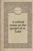 A Critical Essay On The Gospel Of St. Luke