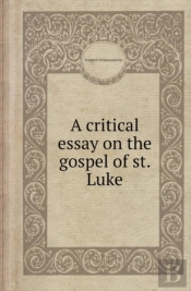 A Critical Essay On The Gospel Of St. Luke