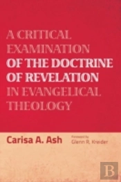 A Critical Examination Of The Doctrine Of Revelation In Evangelical Theology