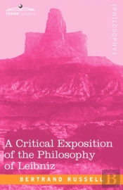 A Critical Exposition Of The Philosophy Of Leibniz
