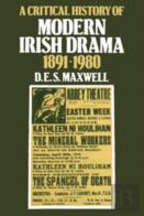 A Critical History Of Modern Irish Drama 1891-1980