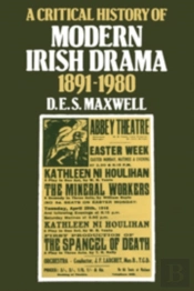 A Critical History Of Modern Irish Drama 1891-1980