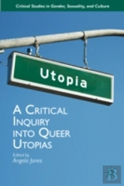 A Critical Inquiry Into Queer Utopias