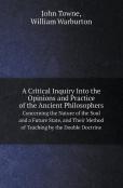 A Critical Inquiry Into The Opinions And Practice Of The Ancient Philosophers Concerning The Nature Of The Soul And A Future State, And Their Method