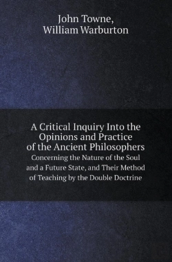 Bertrand.pt - A Critical Inquiry Into The Opinions And Practice Of The Ancient Philosophers Concerning The Nature Of The Soul And A Future State, And Their Method
