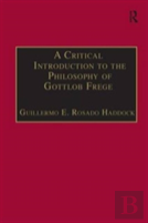 A Critical Introduction To The Philosophy Of Gottlob Frege