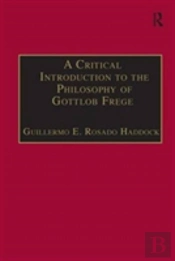 A Critical Introduction To The Philosophy Of Gottlob Frege