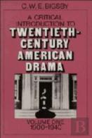 A Critical Introduction To Twentieth-Century American Drama: Volume 1, 1900-1940