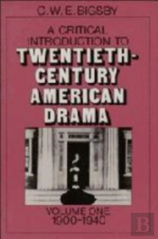 A Critical Introduction To Twentieth-Century American Drama: Volume 1, 1900-1940