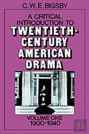 A Critical Introduction To Twentieth-Century American Drama: Volume 1, 1900â€“1940