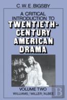 A Critical Introduction To Twentieth-Century American Drama: Volume 2, Williams, Miller, Albee