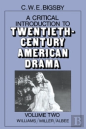 A Critical Introduction To Twentieth-Century American Drama: Volume 2, Williams, Miller, Albee