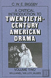 A Critical Introduction To Twentieth-Century American Drama: Volume 2, Williams, Miller, Albee