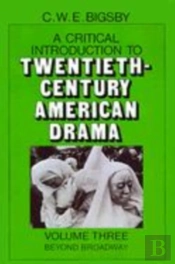 A Critical Introduction To Twentieth-Century American Drama: Volume 3, Beyond Broadway