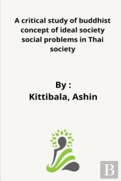 A Critical Study Of Buddhist Concept Of Ideal Society And In Thai Society