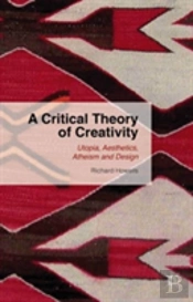 A Critical Theory Of Creativity