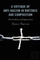 A Critique Of Anti-Racism In Rhetoric And Composition