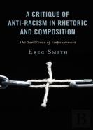 A Critique Of Anti-Racism In Rhetoric And Composition