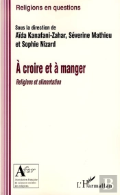 À Croire Et À Manger ; Religions Et Alimentation