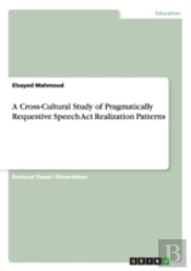 A Cross-Cultural Study Of Pragmatically Requestive Speech Act Realization Patterns