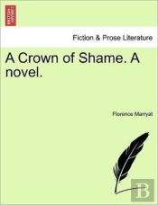 A Crown Of Shame. A Novel.