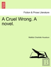 A Cruel Wrong. A Novel.