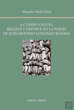 Bertrand.pt - A Cuerpo Gentil: Belleza Y Deporte En La Poesía De Juan Antonio González Iglesias