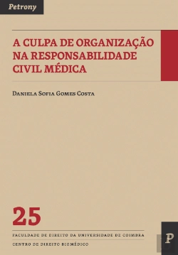 Bertrand.pt - A Culpa de Organização na Responsabilidade Civil Médica