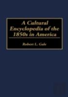 A Cultural Encyclopedia Of The 1850s In America
