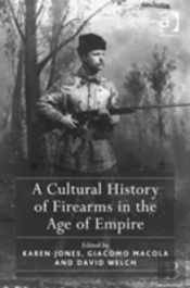 A Cultural History Of Firearms In The Age Of Empire