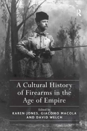 A Cultural History Of Firearms In The Age Of Empire