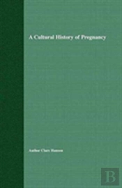 A Cultural History Of Pregnancy