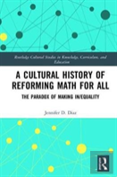 A Cultural History Of Reforming Math For All