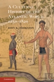 A Cultural History Of The Atlantic World, 1250â€“1820