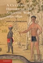 A Cultural History Of The Atlantic World, 1250â€“1820
