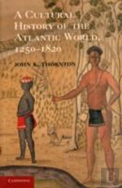 A Cultural History Of The Atlantic World, 1250â€“1820
