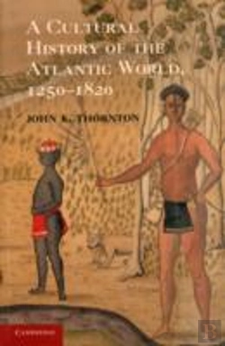 Bertrand.pt - A Cultural History Of The Atlantic World, 1250â€“1820