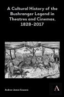 A Cultural History Of The Bushranger Legend In Theatres And Cinemas, 1828â€“2017