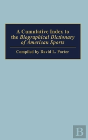 A Cumulative Index To The Biographical Dictionary Of American Sports