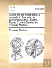 A Cure For The Heart-Ache, A Comedy, In