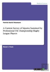 A Current Survey Of Injuries Sustained By Professional Uk Championship Rugby League Players
