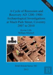 A Cycle Of Recession And Recovery Ad 1200-1900: Archaeological Investigations At Much Park Street Coventry 2007 To 2010