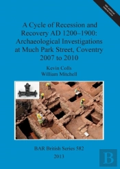 A Cycle Of Recession And Recovery Ad 1200-1900: Archaeological Investigations At Much Park Street Coventry 2007 To 2010