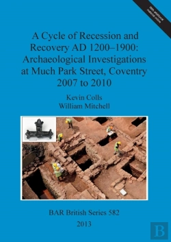 Bertrand.pt - A Cycle Of Recession And Recovery Ad 1200-1900: Archaeological Investigations At Much Park Street Coventry 2007 To 2010