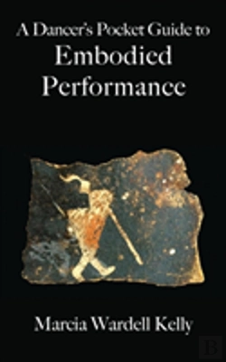 Bertrand.pt - A Dancer'S Pocket Guide To Embodied Performance