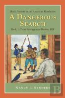 A Dangerous Search, Black Patriots In The American Revolution Book One: From Lexington To Bunker Hill